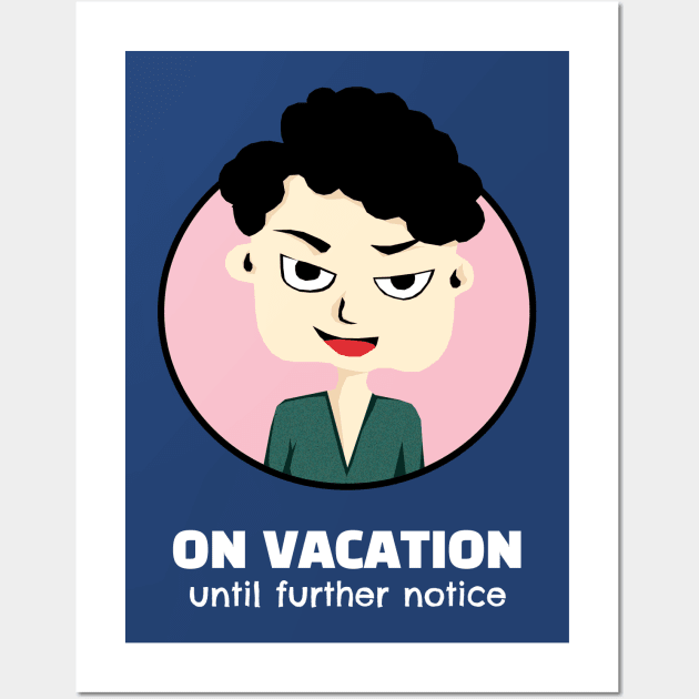 On Vacation Until Further Notice Wall Art by KewaleeTee